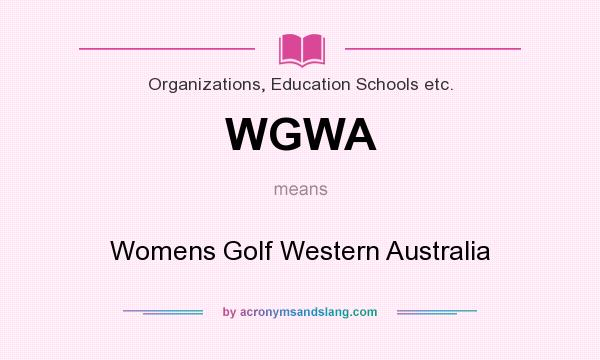 What does WGWA mean? It stands for Womens Golf Western Australia