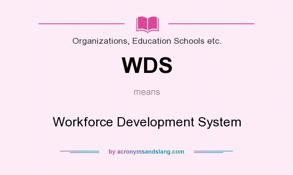 What does WDS mean? It stands for Workforce Development System