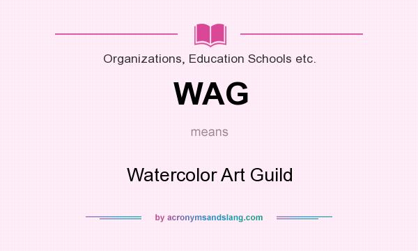 What does WAG mean? It stands for Watercolor Art Guild