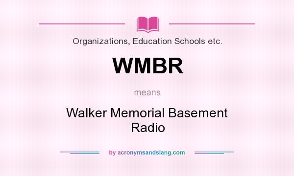 What does WMBR mean? It stands for Walker Memorial Basement Radio