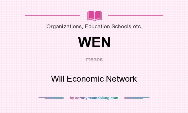 What does WEN mean? It stands for Will Economic Network