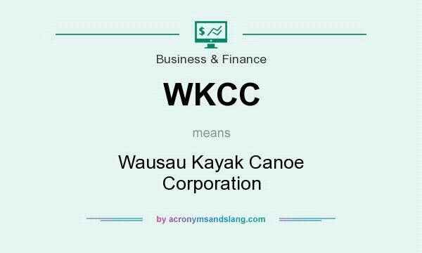 What does WKCC mean? It stands for Wausau Kayak Canoe Corporation