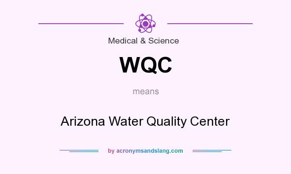 What does WQC mean? It stands for Arizona Water Quality Center