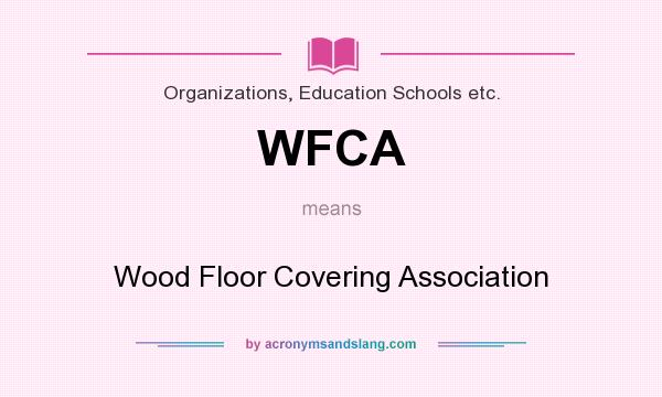 What does WFCA mean? It stands for Wood Floor Covering Association