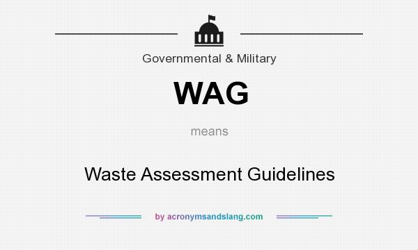 What does WAG mean? It stands for Waste Assessment Guidelines
