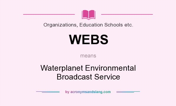 What does WEBS mean? It stands for Waterplanet Environmental Broadcast Service