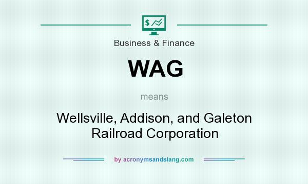 What does WAG mean? It stands for Wellsville, Addison, and Galeton Railroad Corporation