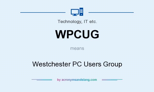 What does WPCUG mean? It stands for Westchester PC Users Group