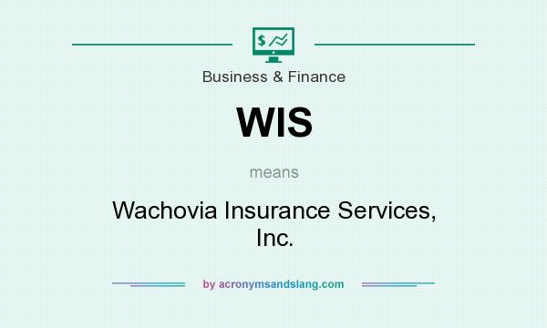 What does WIS mean? It stands for Wachovia Insurance Services, Inc.