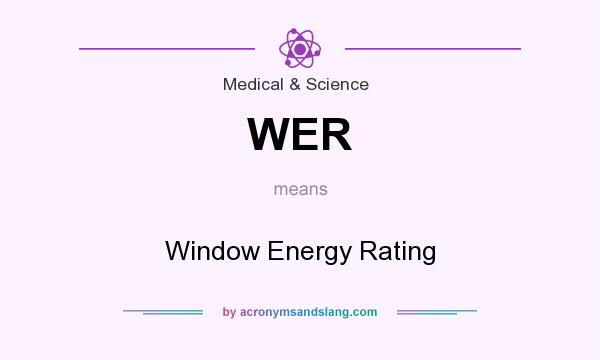 What does WER mean? It stands for Window Energy Rating