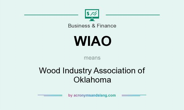 What does WIAO mean? It stands for Wood Industry Association of Oklahoma