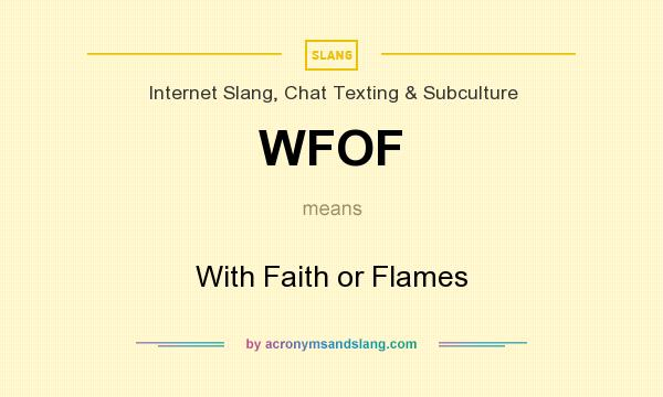 What does WFOF mean? It stands for With Faith or Flames