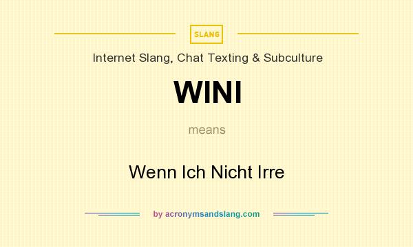 What does WINI mean? It stands for Wenn Ich Nicht Irre