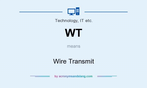 What does WT mean? It stands for Wire Transmit