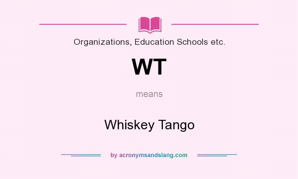 What does WT mean? It stands for Whiskey Tango