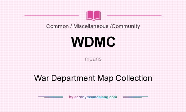 What does WDMC mean? It stands for War Department Map Collection