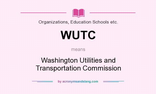 What does WUTC mean? It stands for Washington Utilities and Transportation Commission
