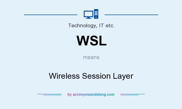 What does WSL mean? It stands for Wireless Session Layer