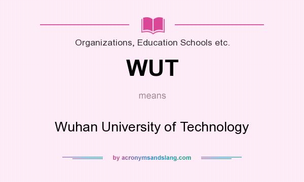 What does WUT mean? It stands for Wuhan University of Technology