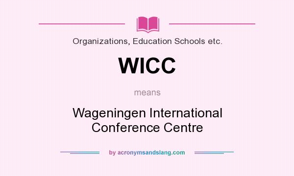 What does WICC mean? It stands for Wageningen International Conference Centre