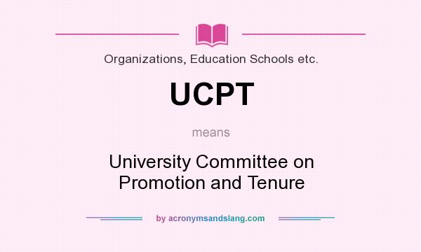 What does UCPT mean? It stands for University Committee on Promotion and Tenure