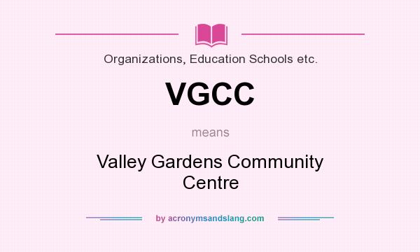 What does VGCC mean? It stands for Valley Gardens Community Centre