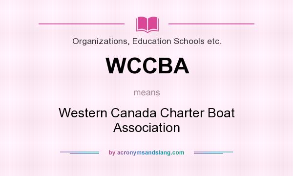 What does WCCBA mean? It stands for Western Canada Charter Boat Association
