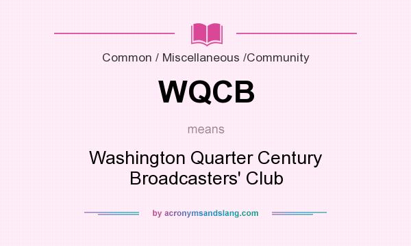 What does WQCB mean? It stands for Washington Quarter Century Broadcasters` Club
