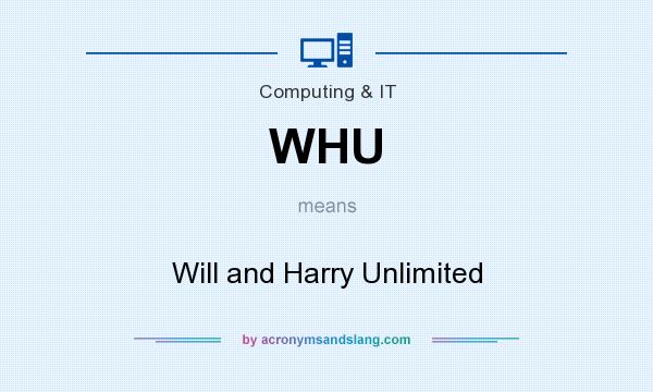 What does WHU mean? It stands for Will and Harry Unlimited