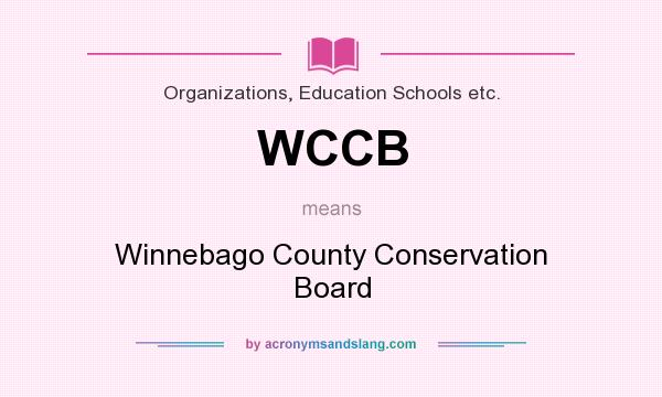 What does WCCB mean? It stands for Winnebago County Conservation Board