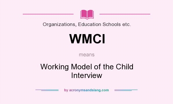 What does WMCI mean? It stands for Working Model of the Child Interview