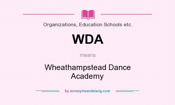 What does WDA mean? It stands for Wheathampstead Dance Academy