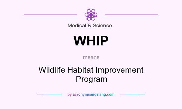 What does WHIP mean? It stands for Wildlife Habitat Improvement Program