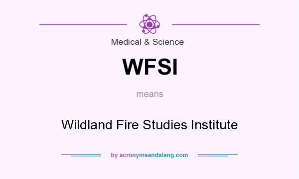 What does WFSI mean? It stands for Wildland Fire Studies Institute