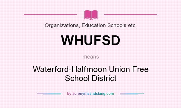 What does WHUFSD mean? It stands for Waterford-Halfmoon Union Free School District