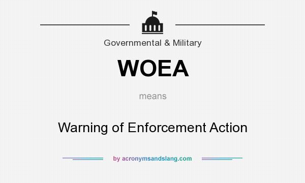 What does WOEA mean? It stands for Warning of Enforcement Action