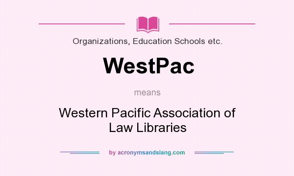 What does WestPac mean? It stands for Western Pacific Association of Law Libraries