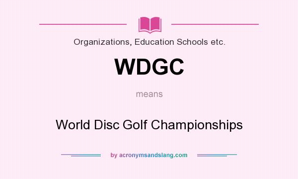 What does WDGC mean? It stands for World Disc Golf Championships