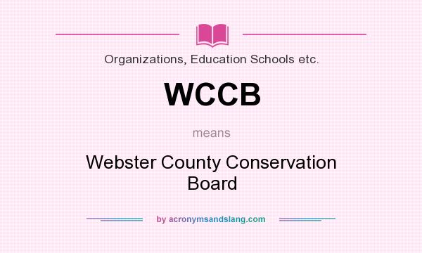 What does WCCB mean? It stands for Webster County Conservation Board