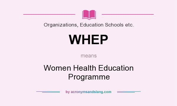 What does WHEP mean? It stands for Women Health Education Programme