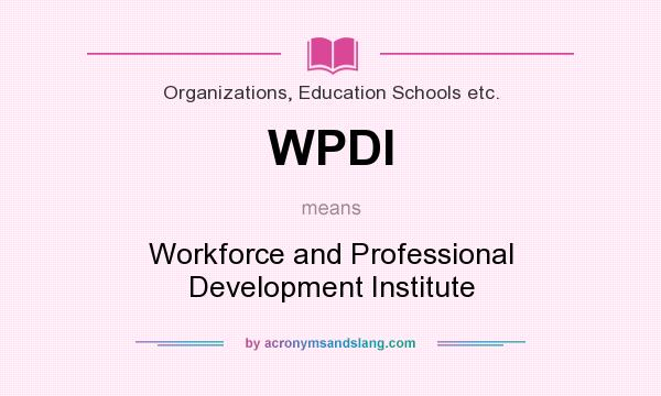 What does WPDI mean? It stands for Workforce and Professional Development Institute