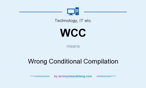 What does WCC mean? It stands for Wrong Conditional Compilation