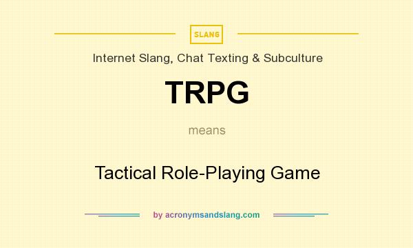 What does TRPG mean? It stands for Tactical Role-Playing Game