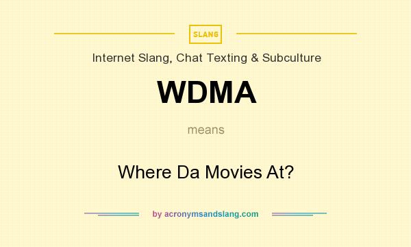 What does WDMA mean? It stands for Where Da Movies At?