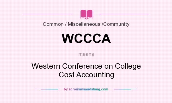 What does WCCCA mean? It stands for Western Conference on College Cost Accounting