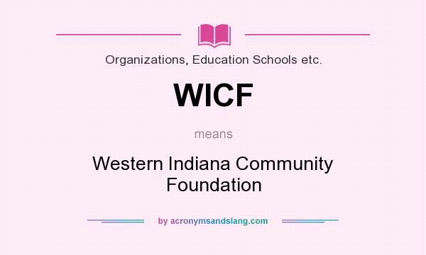What does WICF mean? It stands for Western Indiana Community Foundation