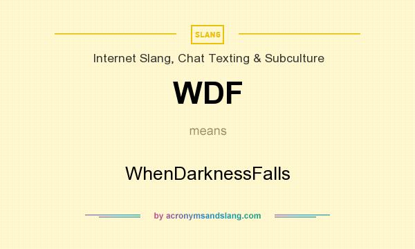 What does WDF mean? It stands for WhenDarknessFalls