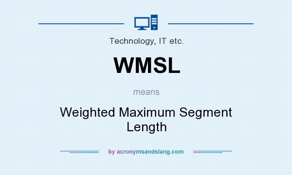 What does WMSL mean? It stands for Weighted Maximum Segment Length