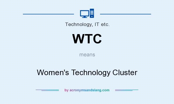 What does WTC mean? It stands for Women`s Technology Cluster