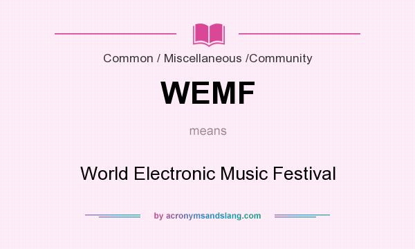 What does WEMF mean? It stands for World Electronic Music Festival